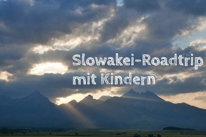 Slowakei-Roadtrip mit Kindern