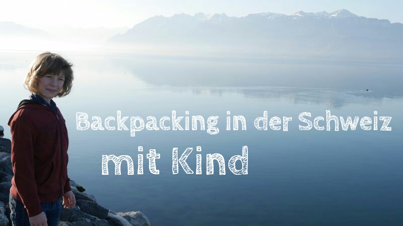 Backpacking mit Kind in der Schweiz