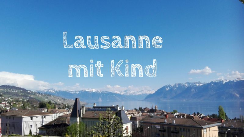 Lausanne mit Kind, Backpacking in der Schweiz