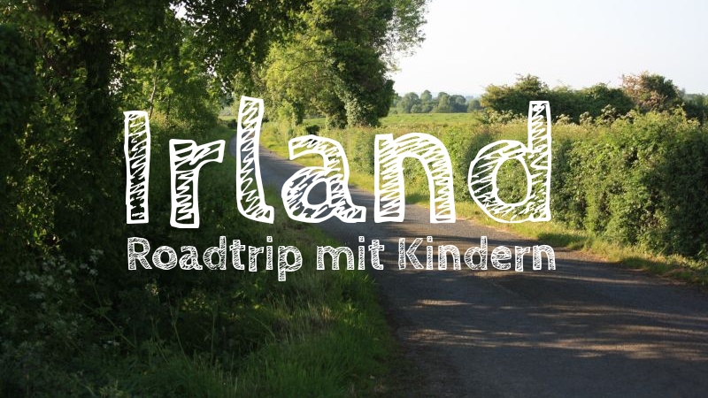 Roadtrip nach Irland mit Kindern