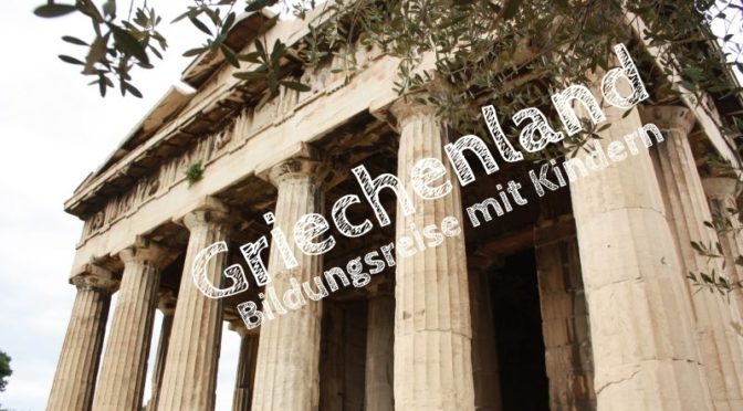 Bildungsreise nach Griechenland mit Kindern