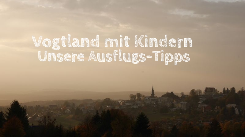 Ausflugsziele Vogtland mit Kindern