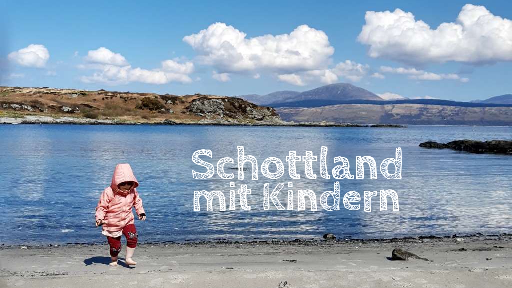 schottland mit kindern, tipps und erfahrungen