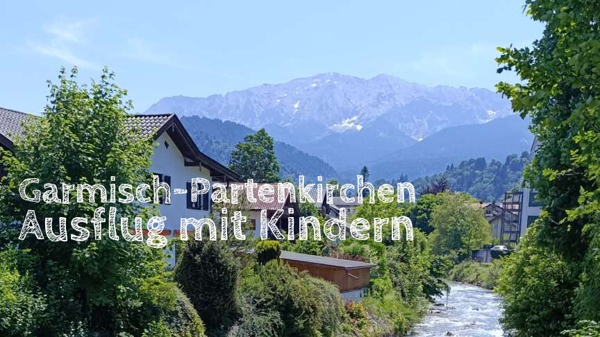 Garmisch-Partenkirchen mit Kindern: Unsere Erfahrungen und Tipps für Ausflugsziele